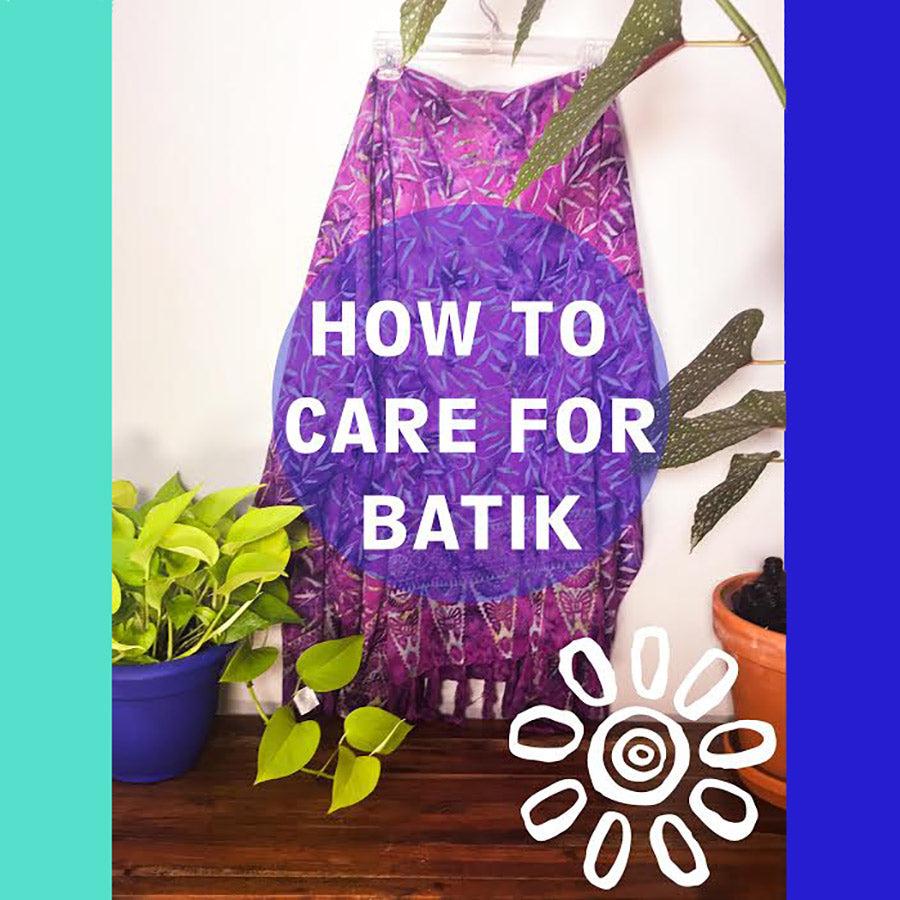 TIPS & TRICKS: HOW TO CARE FOR BATIK