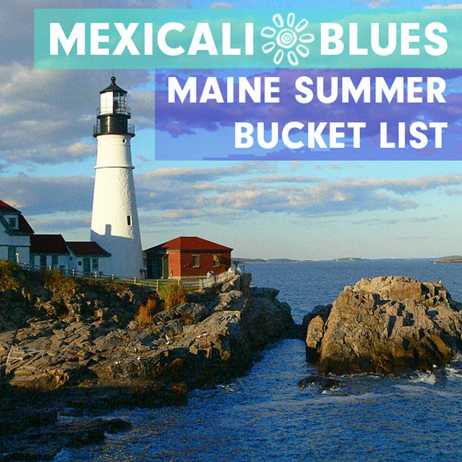 MEXICALI BLUES MAINE SUMMER BUCKET LIST