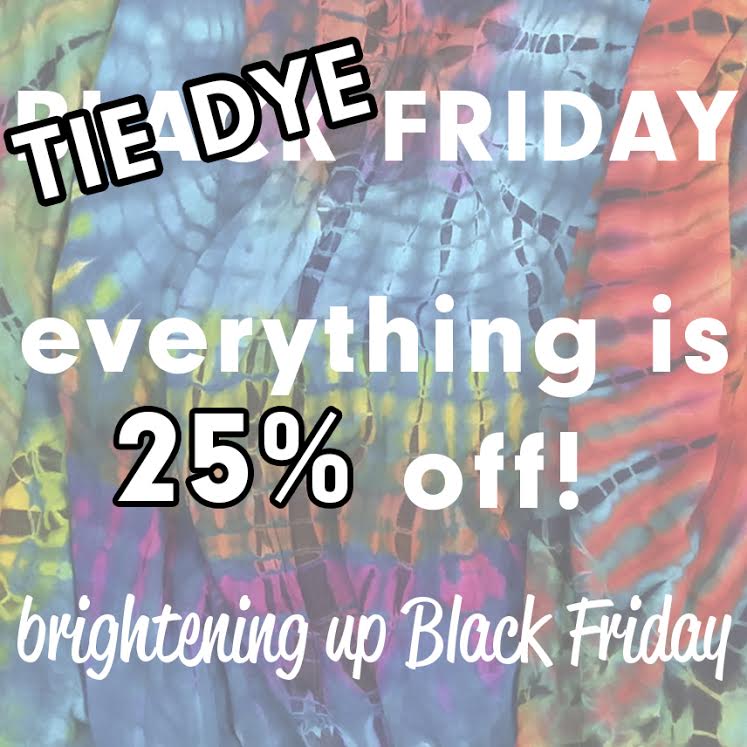 SAVE BIG FOR TIE DYE FRIDAY: A BRIGHTER BLACK FRIDAY AT MEXICALI BLUES!